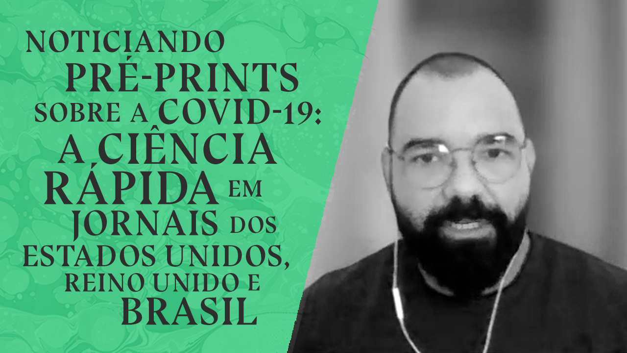 Pré-prints sobre a Covid-19: a ciência rápida em jornais dos Estados Unidos, Reino Unido e Brasil
