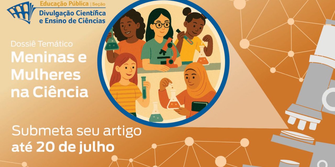 Chamada aberta para publicação no Dossiê Temático “Meninas e Mulheres na Ciência” da “Revista Educação Pública” – Fundação CECIERJ