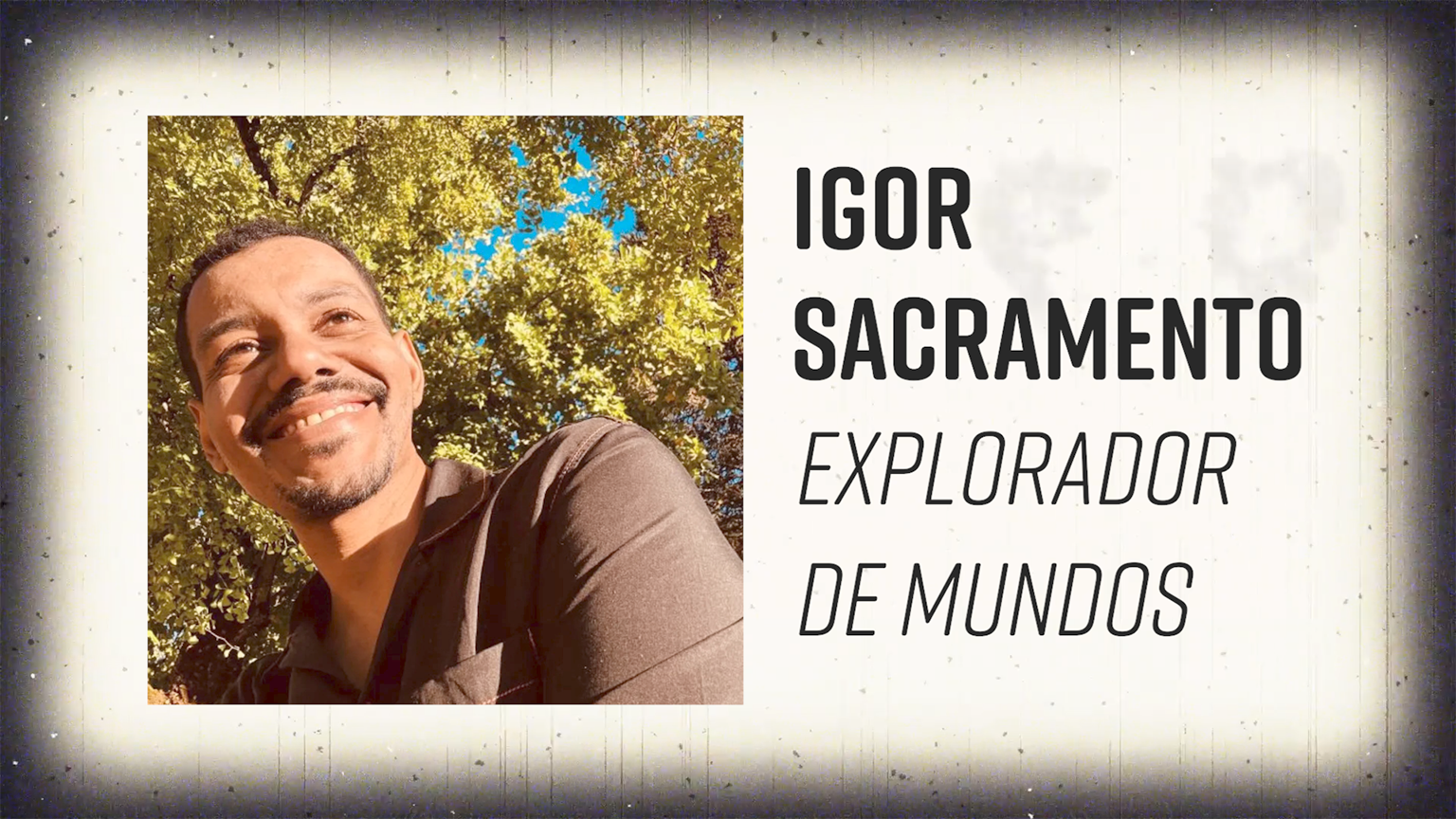 Igor Sacramento: explorador de mundos